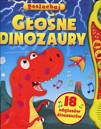 Głośne dinozaury Posłuchaj 18 odgłosów dinozaurów -  - książka