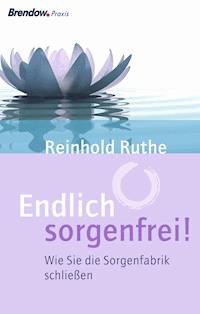 Endlich sorgenfrei! - Reinhold Ruthe - ebook