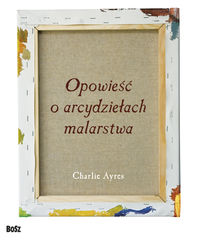 Opowieść o arcydziełach malarstwa - Ayres Charlie - książka