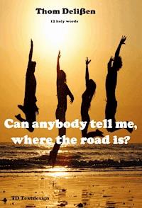 Can Anybody Tell Me Where the Road Is? - Thom Delißen - ebook