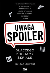 Uwaga, spoiler! Dlaczego kochamy seriale - Chwast Konrad - ebook + książka