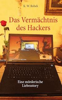 Das Vermächtnis des Hackers - K. W. Robek - ebook