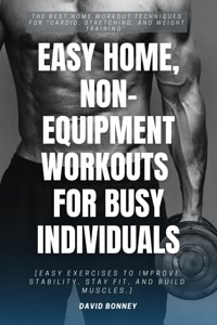 Easy Home, Non-Equipment Workouts for Busy Individuals::: - David Bonney - ebook