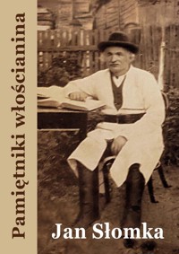 Pamiętniki włościanina. Od pańszczyzny do dni dzisiejszych - Jan Słomka - ebook + audiobook