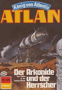 Atlan 426: Der Arkonide und der Herrscher -  H. G. Francis - ebook