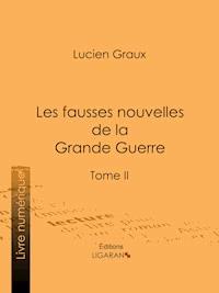 Les Fausses Nouvelles de la Grande Guerre - Docteur Lucien-Graux - ebook