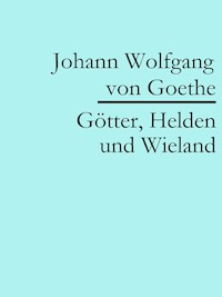 Götter, Helden und Wieland - Johann Wolfgang von Goethe - ebook