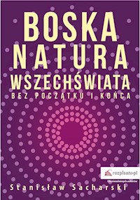 Boska natura Wszechświata bez początku i końca - Stanisław Sacharski - książka