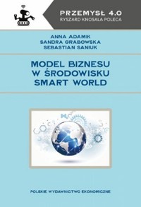 Model biznesu w środowisku Smart World - Adamik Anna, Grabowska Sandra, Saniuk Sebastian - książka