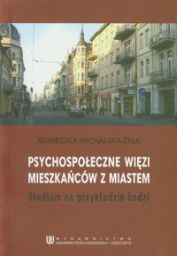 Psychospołeczne więzi mieszkańców z miastem - Michalska-Żyła Agnieszka - książka