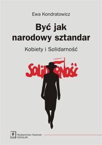 Być jak narodowy sztandar - Kondratowicz Ewa - książka