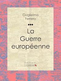 La Guerre européenne - Guglielmo Ferrero - ebook