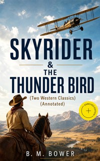 SKYRIDER & THE THUNDER BIRD (Two Western Classics) (Annotated) - B.M. Bower - ebook
