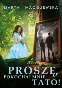 Proszę, pokochaj mnie, tato! - Maciejewska Marta - ebook + książka