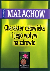 Charakter człowieka i jego wpływ na zdrowie - Małachow Giennadij - książka