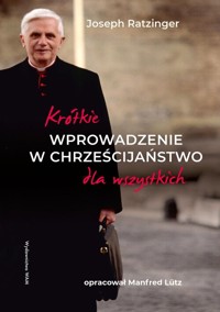 Krótkie wprowadzenie w chrześcijaństwo dla wszystkich - Lütz Manfred,Ratzinger Joseph - książka