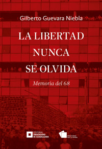 La libertad nunca se olvida - Gilberto Guevara Niebla - ebook