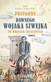 Przygody dawnego Wojaka Szwejka po wojnach światowych. Tom II - Jerzy Rzepka- Leszczyński - ebook