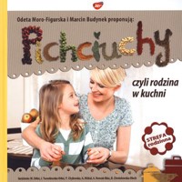 Pichciuchy czyli rodzina w kuchni - Odeta Moro - Figurska, Marcin Budynek - książka