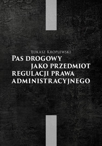 Pas drogowy jako przedmiot regulacji prawa administracyjnego - Kroplewski Łukasz - książka