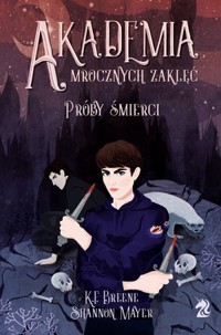 Próby śmierci. Akademia Mrocznych Zaklęć. Tom 1 - Shannon Mayer, K.F. Breene - książka