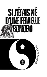 Si j’étais né d’une femelle bonobo - Philippe Annaba - ebook