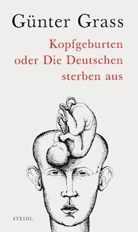 Kopfgeburten oder Die Deutschen sterben aus - GRASS GUNTER - ebook
