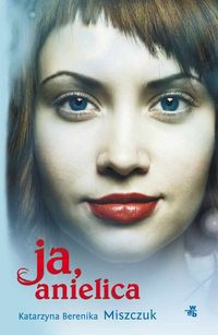 Ja anielica - Katarzyna Berenika Miszczuk - książka