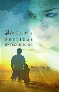 BETTINAS ENTSCHEIDUNG - Katica Fischer - ebook