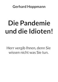 Die Pandemie und die Idioten! - Gerhard Hoppmann - ebook