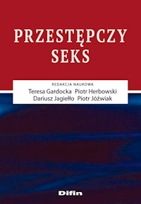 Przestępczy seks - Gardocka Teresa, Herbowski Piotr, Jagiełło Dariusz, Jóźwiak Piotr - książka