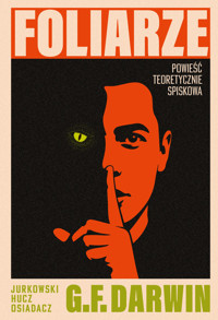 Foliarze. Powieść teoretycznie spiskowa - Marcin Osiadacz, Marek Hucz, Jan Jurkowski - ebook + książka