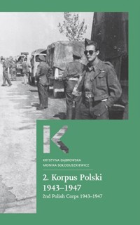 2 Korpus Polski 1943-1947 - Dąbrowska Krystyna, Sołoduszkiewicz Monika - książka