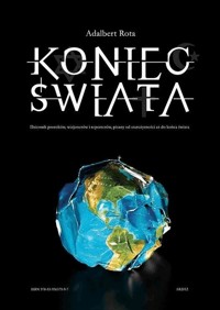 Koniec Świata – dziennik proroków, wizjonerów i reporterów pisany od starożytności do końca świata - Adalbert Rota - ebook