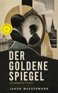 Der goldene Spiegel (Kommentiert) - Jakob Wassermann - ebook