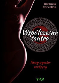 Współczesna tantra. Nowy wymiar rozkoszy - Barbara Carrellas - książka