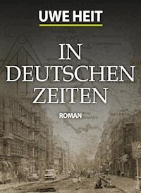 In deutschen Zeiten - Uwe Heit - ebook