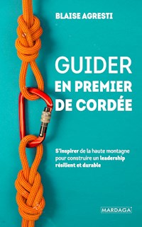 Guider en premier de cordée - Blaise Agresti - ebook