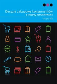 Decyzje zakupowe konsumentów a systemy komunikowania - Kuś Grażyna - książka