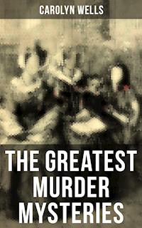 The Greatest Murder Mysteries of Carolyn Wells - Carolyn Wells - ebook