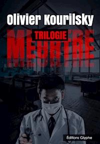 Meurtre, la trilogie - Olivier Kourilsky - ebook