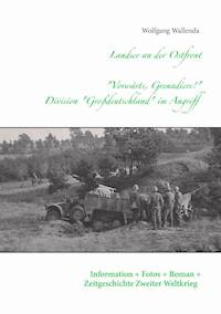 Landser an der Ostfront  - "Vorwärts Grenadiere!" - Division Großdeutschland im Angriff - Wolfgang Wallenda - ebook