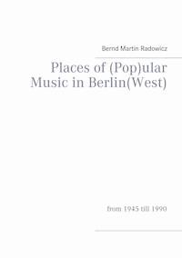Places of (Pop)ular Music in Berlin(West) - Bernd Martin Radowicz - ebook