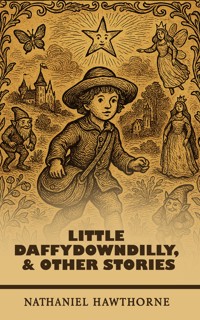 Little Daffydowndilly, and other stories - Nathaniel Hawthorne - ebook