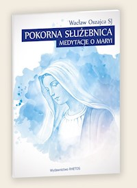 Pokorna Służebnica Medytacje o Maryi - Oszajca Wacław - książka