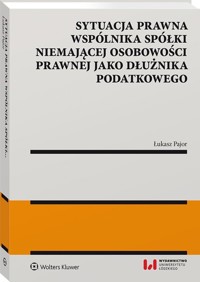 Sytuacja prawna wspólnika spółki niemającej osobowości prawnej jako dłużnika podatkowego - Pajor Łukasz - książka
