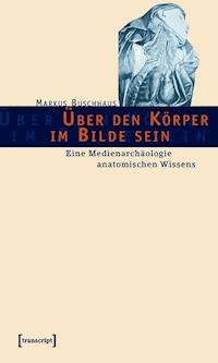 Über den Körper im Bilde sein - Markus Buschhaus - ebook