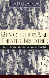 Revolutionäre Theater-Bibliothek (22 Theaterstücke in einem Buch) - Paul Scheerbart - ebook