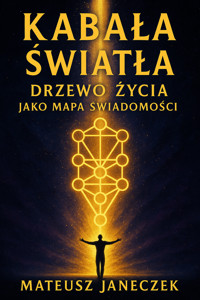 Kabała Światła – Drzewo Życia jako mapa świadomości - Mateusz Janeczek - ebook