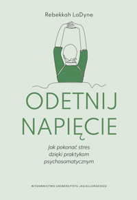 Odetnij napięcie. Jak pokonać stres dzięki praktykom psychosomatycznym - LaDyne Rebekkah - ebook